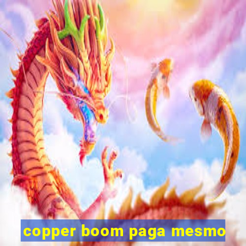 copper boom paga mesmo